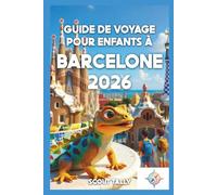 Guide de voyage pour enfants à Barcelone 2026: Des aventures familiales amusantes, un apprentissage stimulant et une planification sans stress pour les parents