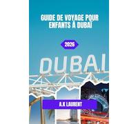 GUIDE DE VOYAGE POUR ENFANTS À DUBAÏ 2026: Dernière étape à Dubaï : un dernier voyage des enfants à travers la ville du ciel et du sable.