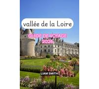 Guide de voyage pour la vallée de la Loire: Découvrez les plus beaux châteaux de France, le château de Chambord, Chenonceau et Amboise, des villes ... cachés et des itinéraires de voyage parfaits.