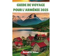 GUIDE DE VOYAGE POUR L'ARMÉNIE 2025: Dévoiler les merveilles d'une terre ancienne