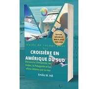 Guide de voyage pour les croisières en Amérique du Sud 2025-2026: Découvrez l'Amazonie, les Andes, la Patagonie et les villes côtières par la mer