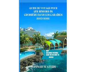 GUIDE DE VOYAGE POUR LES SENIORS EN CROISIÈRE DANS LES CARAÏBES 2025/2026: Aventures Inoubliables, Excursions À Terre Incroyables, Meilleurs Ports ... Pour Explorer Les Îles Et Les Villes