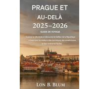 Guide de voyage Prague et au-delà 2025-2026: Explorez la ville dorée et découvrez le meilleur de la République tchèque avec les meilleurs sites ... conseils locaux et des itinéraires faciles