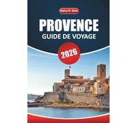 Guide de voyage Provence 2026: Explorez les villages de la Côte d'Azur, les expériences culinaires, les aventures en plein air avec des itinéraires, des cartes et des conseils locaux