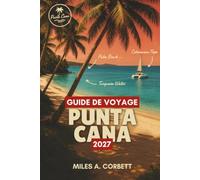 GUIDE DE VOYAGE PUNTA CANA 2027: Tout ce qu'il vous faut pour explorer la côte est de Punta Cana : les meilleures plages, la gastronomie et des itinéraires simples.