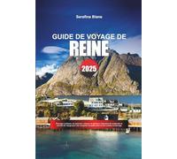 GUIDE DE VOYAGE REINE 2025: Paysages arctiques, où séjourner, cabanes de pêcheurs, itinéraires de randonnée et conseils de voyage pour une escapade tranquille dans les îles Lofoten en Norvège