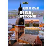 GUIDE DE VOYAGE RIGA,LETTONIE 2026: Principales attractions, spécialités culinaires authentiques à découvrir, expériences culturelles et meilleurs hébergements