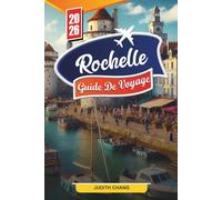 GUIDE DE VOYAGE ROCHELLE 2026: Découvrez des joyaux cachés, des monuments historiques, des conseils de voyage et des expériences de vacances inoubliables