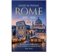 Guide de voyage Rome 2025 - 2026 : Essential Insider Handbook avec l'année du jubilé et les marchés de Noël: Secrets coupe-file, astuces budgétaires ... lieux secrets et les événements de vacances