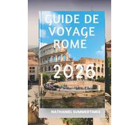 GUIDE DE VOYAGE ROME 2026: « Ruines éternelles, places animées et cœur de l'Italie »