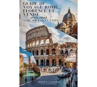 GUIDE DE VOYAGE ROME, FLORENCE ET VENISE 2026-2027 AVEC 300 FAQ ET FAITS: Tout ce que les touristes doivent savoir sur les sites, la gastronomie, la culture et les excursions d’une journée