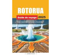 GUIDE DE VOYAGE ROTORUA 2025: Découvrez les merveilles géothermiques, la culture maorie et des aventures en plein air palpitantes dans le cœur volcanique de la Nouvelle-Zélande