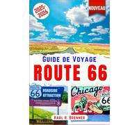 Guide de Voyage Route 66 2025-2026: Découvrez l'emblématique Route 66 : destinations incontournables, trésors cachés, itinéraires pittoresques et conseils d'experts pour un road trip inoubliable