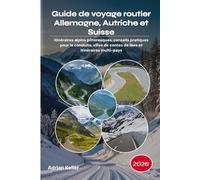 Guide de voyage routier Allemagne, Autriche et Suisse 2026: Itinéraires alpins pittoresques, conseils pratiques pour la conduite, villes de contes de fées et itinéraires multi-pays