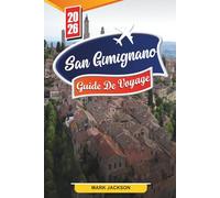 GUIDE DE VOYAGE SAN GIMIGNANO 2026: Découvrez des joyaux cachés, des monuments historiques, des conseils de voyage et des expériences de vacances inoubliables