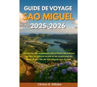 GUIDE DE VOYAGE SAO MIGUEL 2025-2026: Découvrez les meilleures attractions, les trésors cachés, la culture locale et les aventures en plein air sur l'île de São Miguel aux Açores