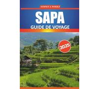 Guide de voyage Sapa 2025: Explorez la riche culture, les paysages époustouflants, les sentiers de randonnée, les attractions incontournables et les ... locales de la région montagneuse du Vietnam