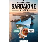 Guide de voyage Sardaigne 2025-2026: Découvrez la richesse de l'histoire et de la culture de la Sardaigne : explorez les anciennes ruines de Nuraghe, ... côtiers, détendez-vous sur des plages isolées