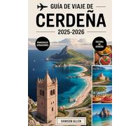 Guide de voyage Sardaigne 2025-2026: Découvrez la richesse de l'histoire et de la culture de la Sardaigne : explorez les anciennes ruines de Nuraghe, ... côtiers, détendez-vous sur des plages isolées