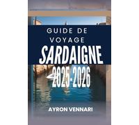 GUIDE DE VOYAGE SARDAIGNE 2025 2026: « Découvrez le joyau de la Méditerranée »