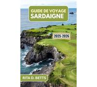 GUIDE DE VOYAGE SARDAIGNE 2025-2026: Un voyage à travers sa riche culture, ses paysages époustouflants et ses traditions intemporelles