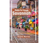 Guide De Voyage Savannah 2025/2026: Un guide pratique pour la famille et le budget avec des cartes de sites historiques, de parcs et de plats du Sud