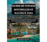 GUIDE DE VOYAGE SEYCHELLES ET MAURICE 2026: Explorez des plages de sable blanc, des lagons turquoise, des excursions d'île en île, des panoramas ... cachés grâce à des conseils pratiques pou...