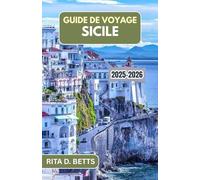 GUIDE DE VOYAGE SICILE 2025-2026: Dévoiler la riche mosaïque de culture, de cuisine et de beauté côtière de l'île