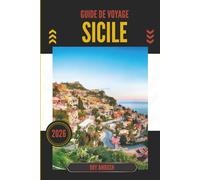 GUIDE DE VOYAGE SICILE 2026: À la découverte du battement de cœur d'une île imprégnée de mythe et de beauté