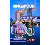 Guide de Voyage Singapour 2026 2027: Culture, jardins, aventures en famille, conseils pour les débutants et l'île de Sentosa avec cartes et photos en Asie du Sud-Est