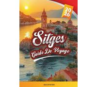 GUIDE DE VOYAGE SITGES 2026: Découvrez l'escapade côtière chic de l'Espagne avec ses plages, son Art nouveau, ses festivals, sa cuisine méditerranéenne et ses conseils d'initiés