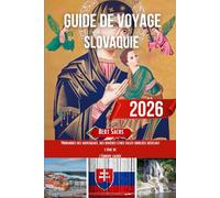 GUIDE DE VOYAGE SLOVAQUIE 2026: Murmures des montagnes, des rivières et des villes oubliées révélant l'âme de l'Europe cachée