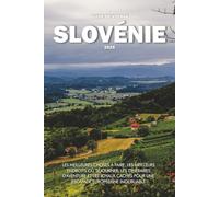 GUIDE DE VOYAGE SLOVÉNIE 2025: Les meilleures choses à faire, les meilleurs endroits où séjourner, les itinéraires d'aventure et les joyaux cachés pour une escapade européenne inoubliable
