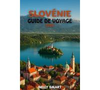 Guide de Voyage Slovénie 2026: De Ljubljana au lac de Bled, débloquez 25 lieux incontournables et voyagez comme un local (Carte incluse)