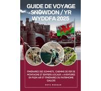 Guide de voyage Snowdon / Yr Wyddfa 2025: Itinéraires des sommets, chemins de fer de montagne et sentiers locaux • Aventures en plein air et itinéraires du patrimoine gallois