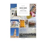 Guide de voyage Sousse, Monastir, Port El Kantaoui & El Jem: Le guide pratique et malin pour organiser votre séjour : incontournables, excursions, ... conseils locaux et bonnes adresses