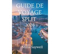 GUIDE DE VOYAGE SPLIT 2026: Histoire du soleil et magie côtière en Croatie