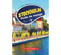 GUIDE DE VOYAGE STOCKHOLM 2026: Explorez les archipels pittoresques, le design nordique et l'héritage royal dans l'élégante capitale de la Suède
