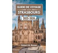 GUIDE DE VOYAGE STRASBOURG 2025-2026: Là où les cultures se rencontrent, les histoires se dévoilent et l'histoire coule dans chaque rue.