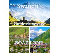 Guide de voyage Swanéti 2025: Un guide clair et pratique pour planifier des itinéraires fluides, éviter les pièges à touristes, gérer les coûts réels et voyager en toute confiance