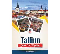 GUIDE DE VOYAGE TALLINN 2026: Vieille ville médiévale, vue sur la mer Baltique, points chauds des nomades numériques et excursions d'une journée de contes de fées en Estonie