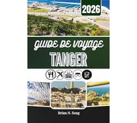 GUIDE DE VOYAGE TANGER 2026: Découvrez la culture et la vie urbaine dans le nord du Maroc