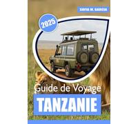 Guide de voyage Tanzanie: Un guide complet des safaris, de Zanzibar et des meilleures destinations d'Afrique de l'Est