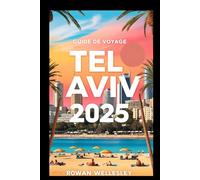 GUIDE DE VOYAGE TEL AVIV 2025: Explorez les plages, la culture et la vie nocturne de la ville la plus animée de la Méditerranée sans dépenser beaucoup d'argent