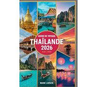 GUIDE DE VOYAGE THAÏLANDE 2026: inoubliables à travers les villes, les plages, les temples et les montagnes