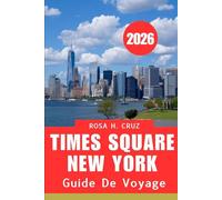 GUIDE DE VOYAGE TIMES SQUARE NEW YORK 2026: Votre guide complet des carrefours les plus célèbres du monde