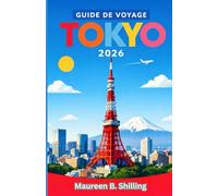 GUIDE DE VOYAGE TOKYO 2026: Planifiez mieux. Voyagez plus sereinement. Découvrez Tokyo pleinement.