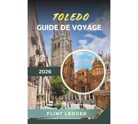 GUIDE DE VOYAGE TOLEDO 2026: Cathédrale historique, forteresse de l'Alcázar, rues médiévales, art grec et patrimoine espagnol