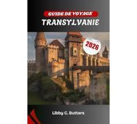 GUIDE DE VOYAGE TRANSYLVANIE 2026: À la découverte du cœur médiéval de la Roumanie, terre de légendes, de paysages et de culture vivante