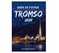 Guide de voyage Tromso 2025: Votre aventure personnelle au cœur de l'Arctique